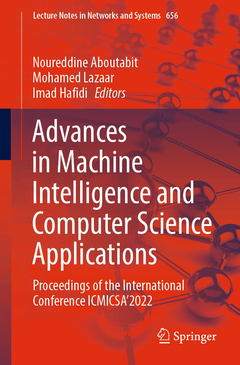 Advances in Machine Intelligence and Computer Science Applications: Proceedings of the International Conference ICMICSA’2022: 656 (Lecture Notes in Networks and Systems, 656)