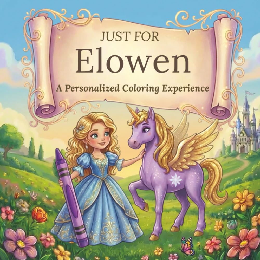 Just for Elowen: A Personalized Coloring Experience: 50 total coloring pages | 28 coloring pages featuring Elowen's name | 22 coloring pages themed for girls (Personalized Coloring Book Series)
