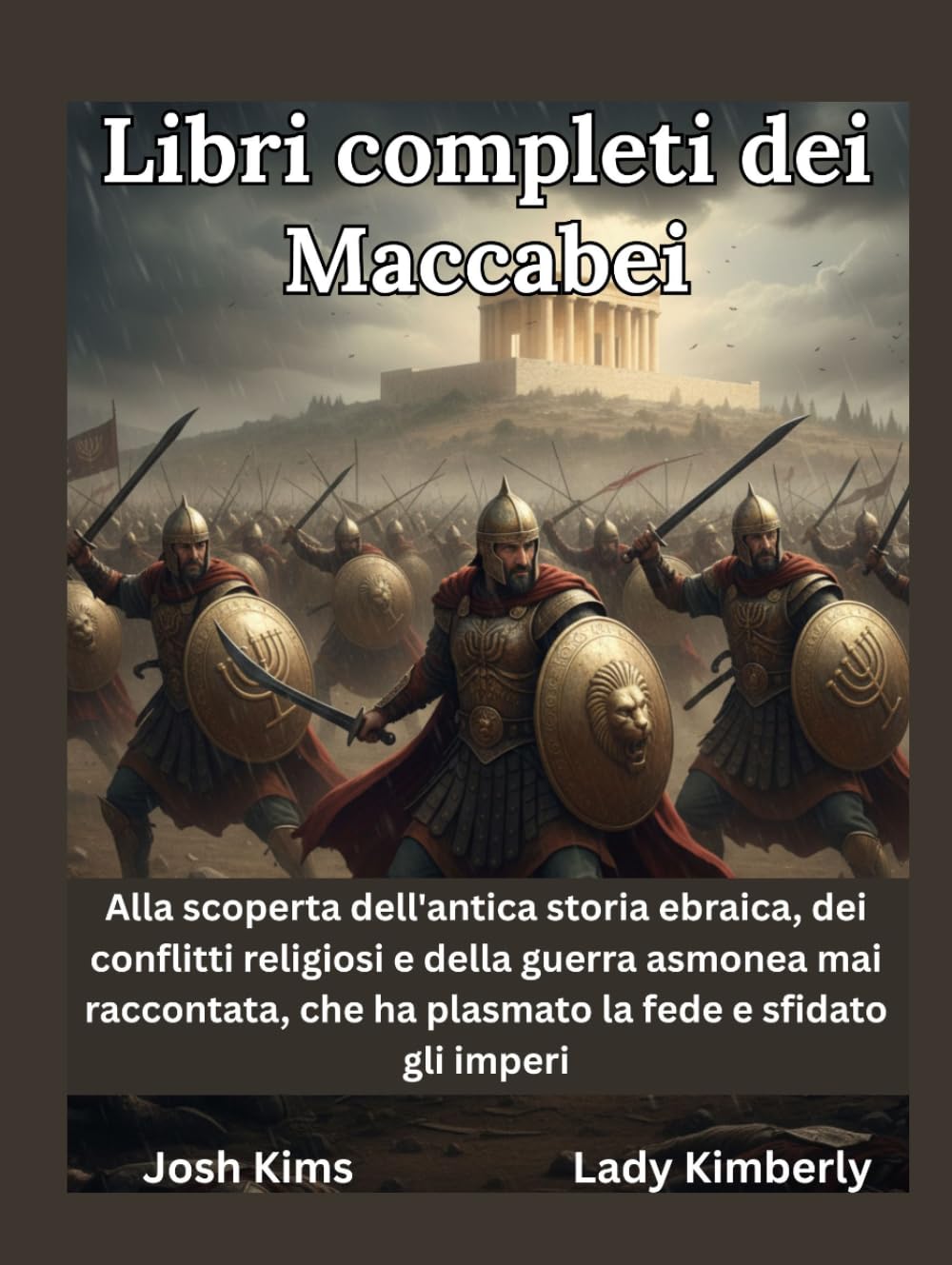 Libri completi dei Maccabei: Alla scoperta dell'antica storia ebraica, dei conflitti religiosi e della guerra asmonea mai raccontata, che ha plasmato la fede e sfidato gli imperi.