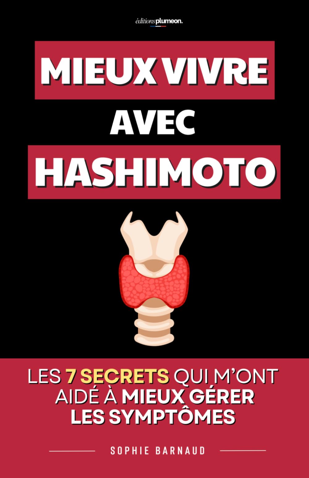 Mieux Vivre avec Hashimoto: Les 7 Secrets qui m’ont aidé à retrouver de l’énergie et mieux gérer les symptômes au quotidien | Livre Hashimoto et ... et Alimentation | Maladie d’Hashimoto |