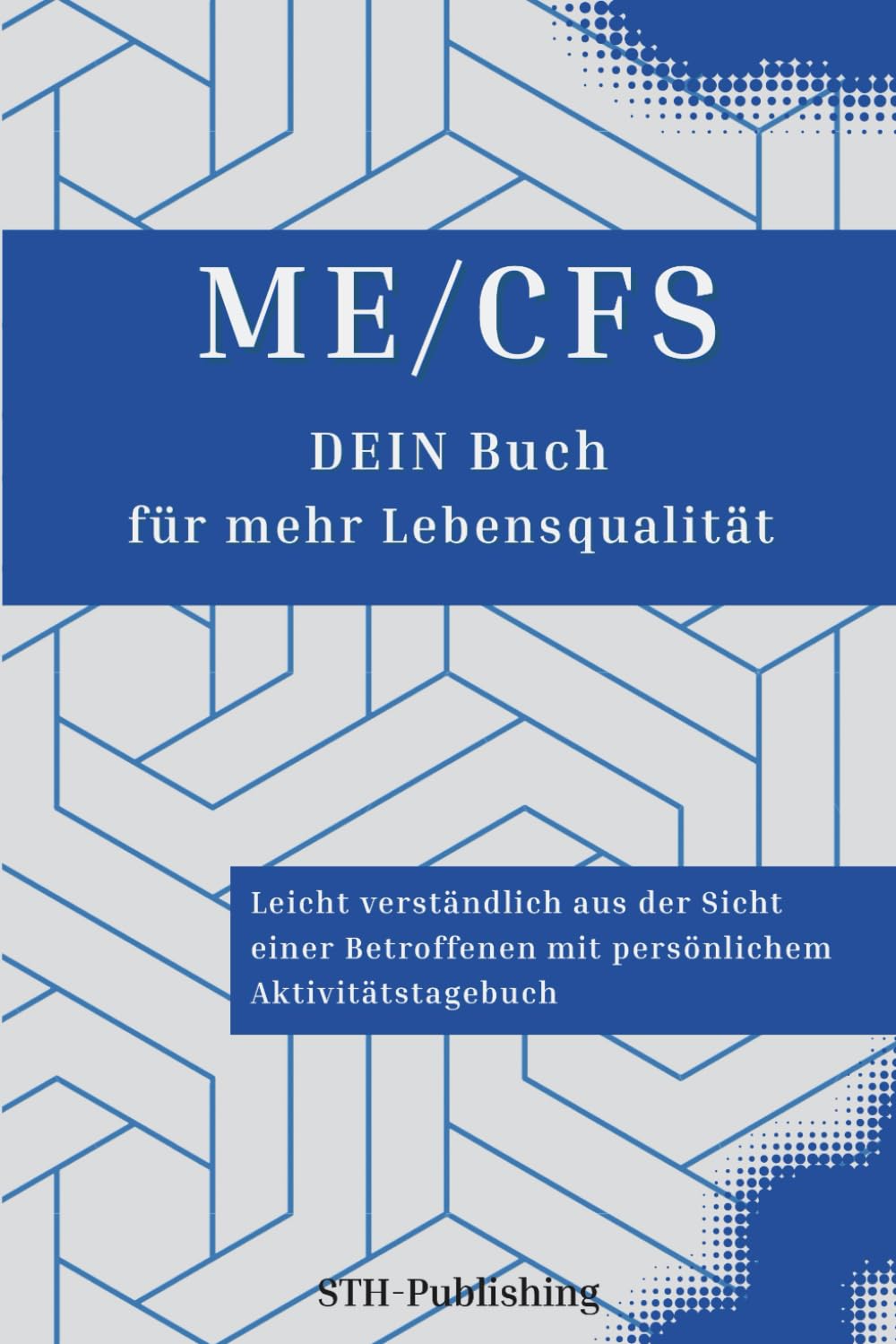 ME/CFS DEIN Buch für mehr Lebensqualität: Leicht verständlich aus der Sicht einer Betroffenen mit persönlichem Aktivitätstagebuch