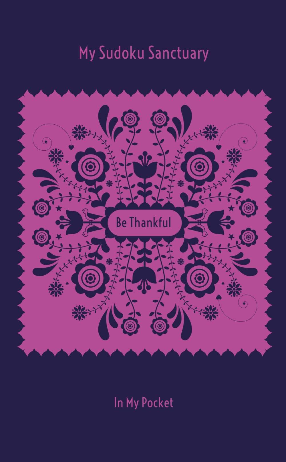 My Sudoku Sanctuary: Be Thankful In My Pocket – A Travel Size Gratitude Mindful Sudoku Journal with Prompts to Help Calm Anxiety, Relieve Stress, and Stop Overwhelm. (My Sudoku Sanctuary Pocket Size)