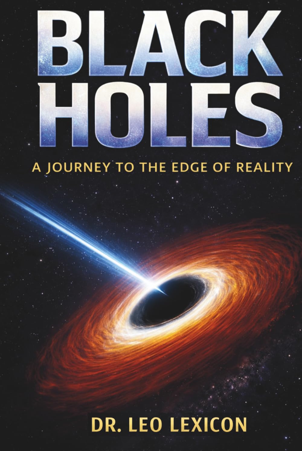 Black Holes: A Journey to the Edge of Reality (Cosmic Mysteries)