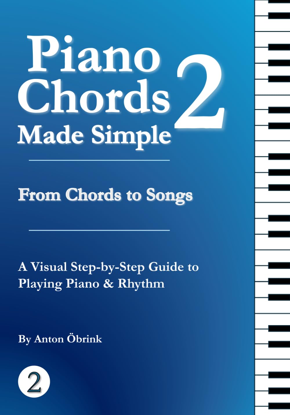 Piano Chords Made Simple 2: From Chords to Songs: Patterns, Progressions, and Flow for Beginner Piano Players