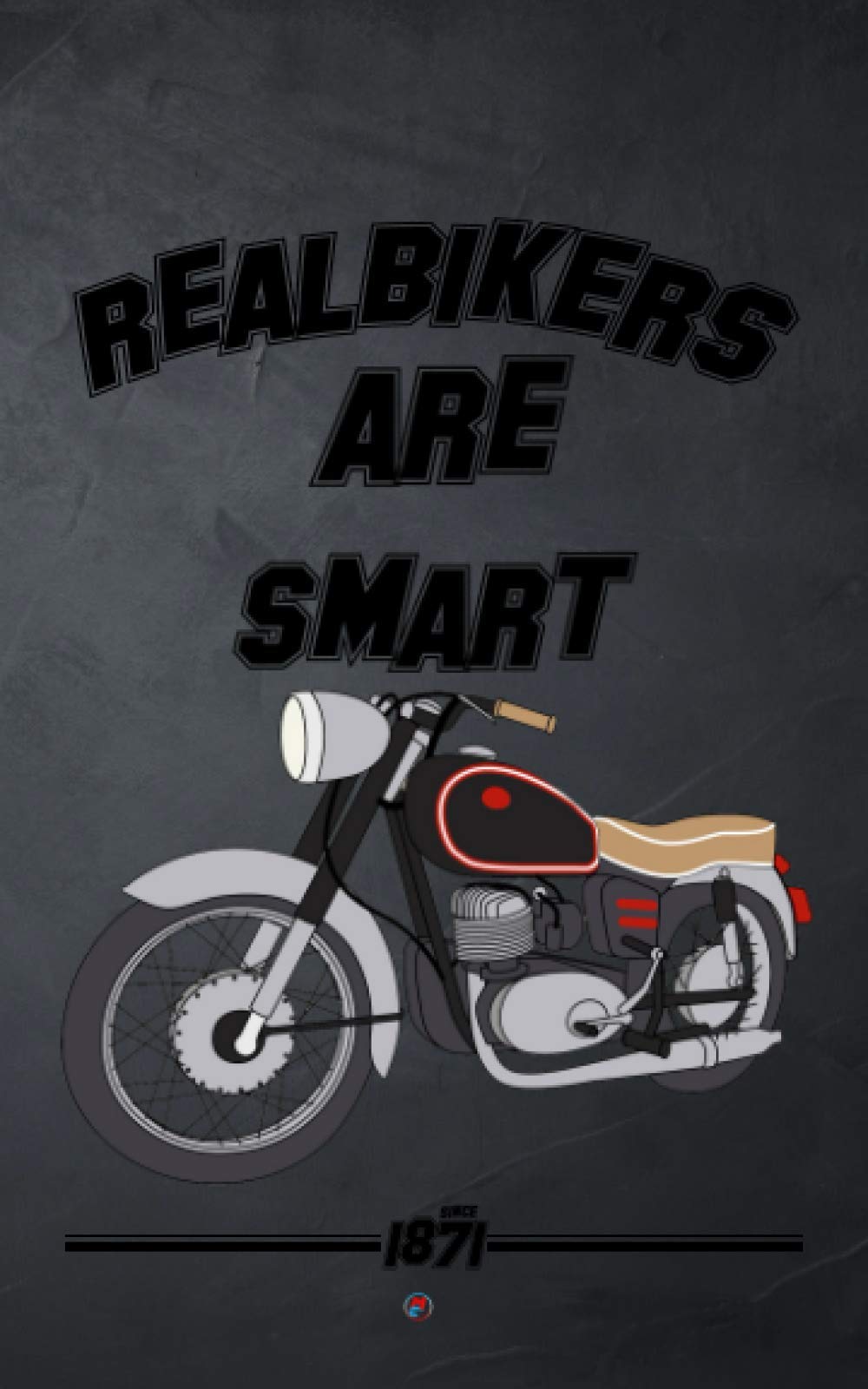 ( real bikers are smart ) Notebook: Best gift for your friends - for motobiker - College Ruled - 120 Pages – 5x8