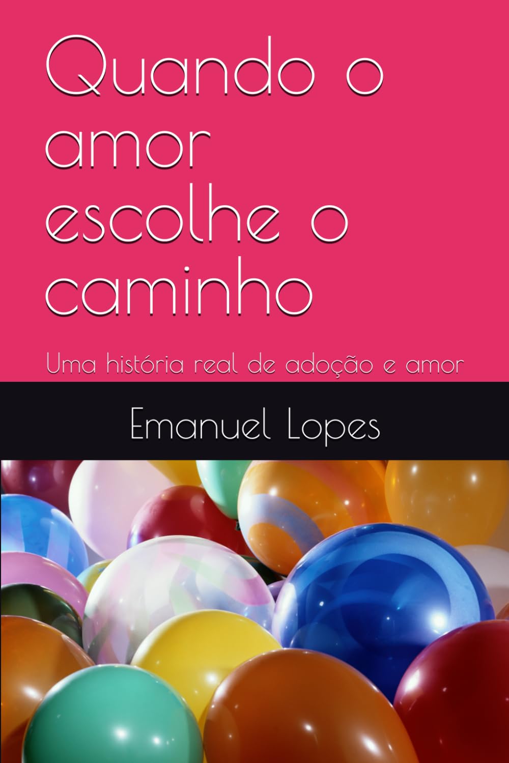 Quando o amor escolhe o caminho: Uma história real de adoção e amor