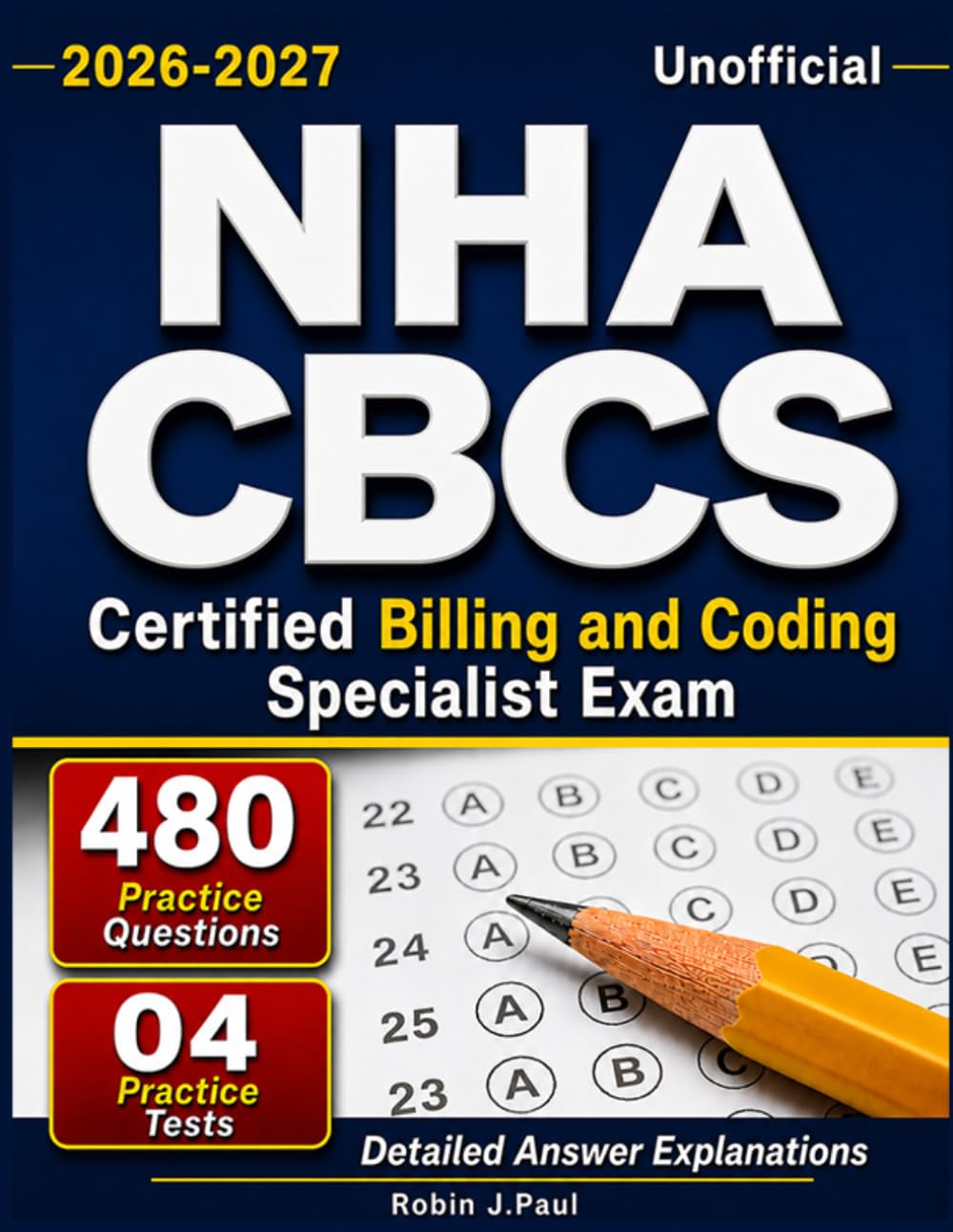 Unofficial NHA CBCS Study Guide 2026-2027:480 Practice Questions with Detailed Answers Explanations for Certified Billing and Coding Specialist Exam Prep