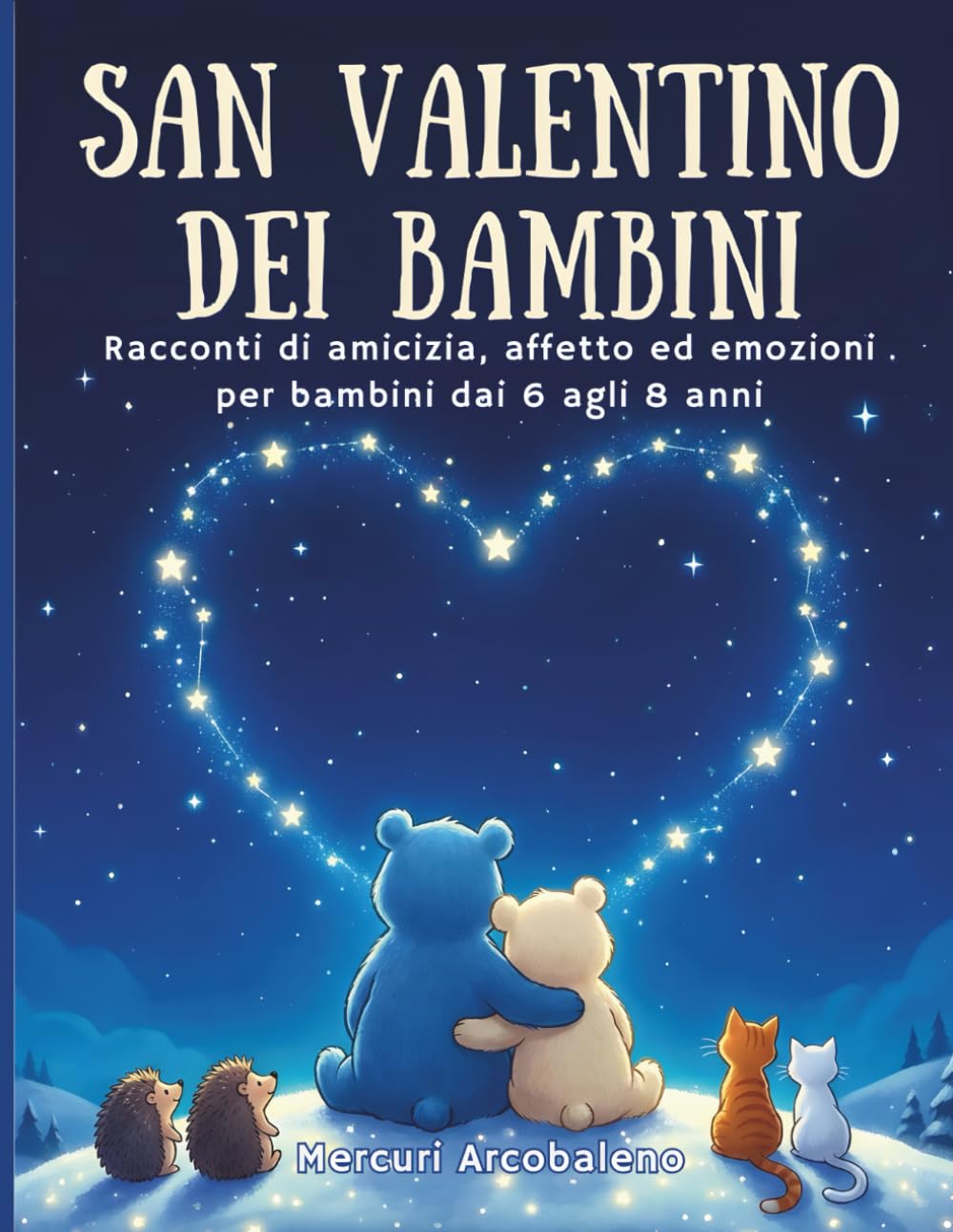 San Valentino dei Bambini: Racconti di amicizia, affetto ed emozioni per bambini dai 6 agli 8 anni