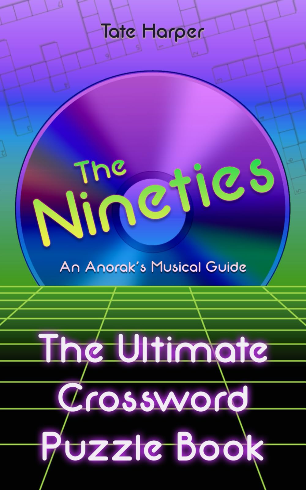 An Anorak's Musical Guide to the Nineties: The Ultimate Crossword Puzzle Book (The Ultimate Crossword Puzzle Book: An Anorak's Musical Guide)