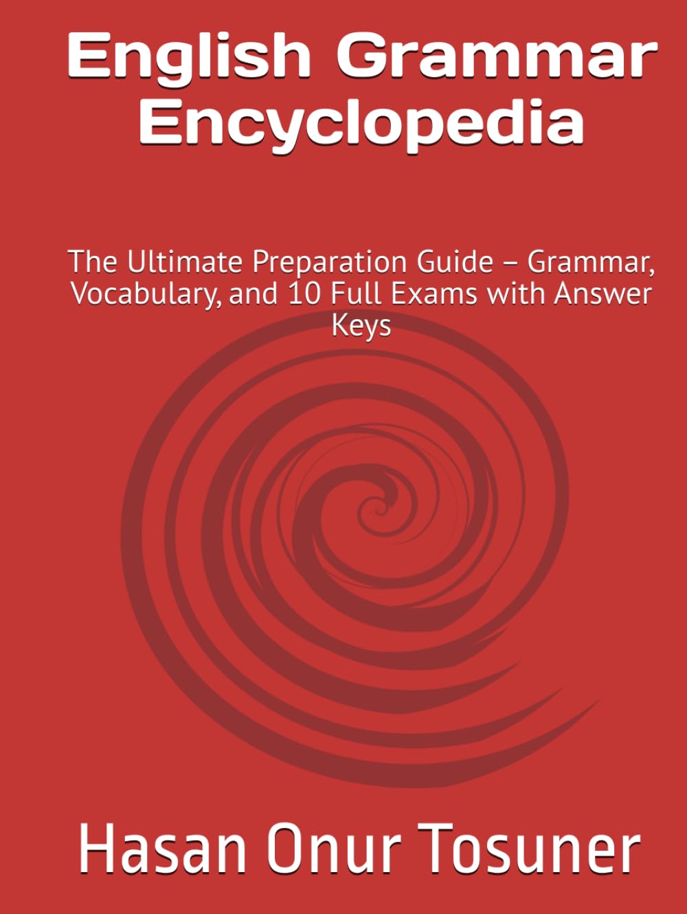 English Grammar Encyclopedia: The Ultimate Preparation Guide – Grammar, Vocabulary, and 10 Full Exams with Answer Keys