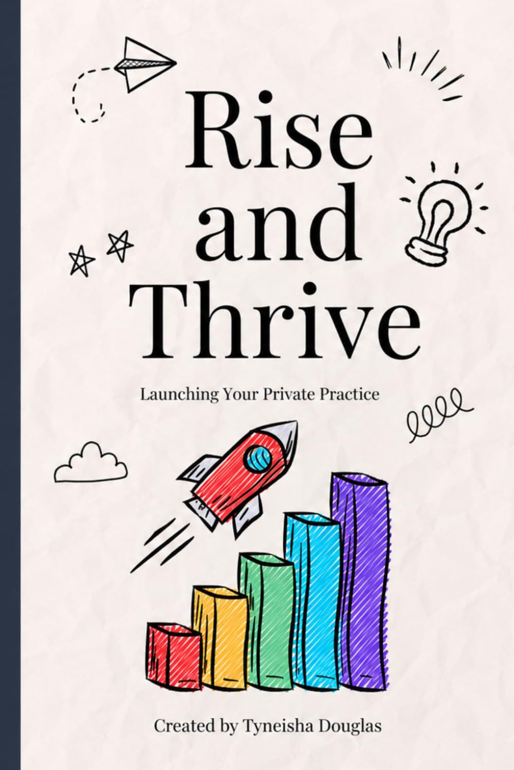 Rise and Thrive: The Complete Guide to Launching Your Private Practice