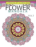 Flower Mandala Volume 3: A Stress Relief Coloring Books Relaxation Stress Relief & Art Color Therapy
