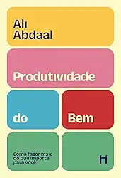 Produtividade do Bem - Ali Abdaal