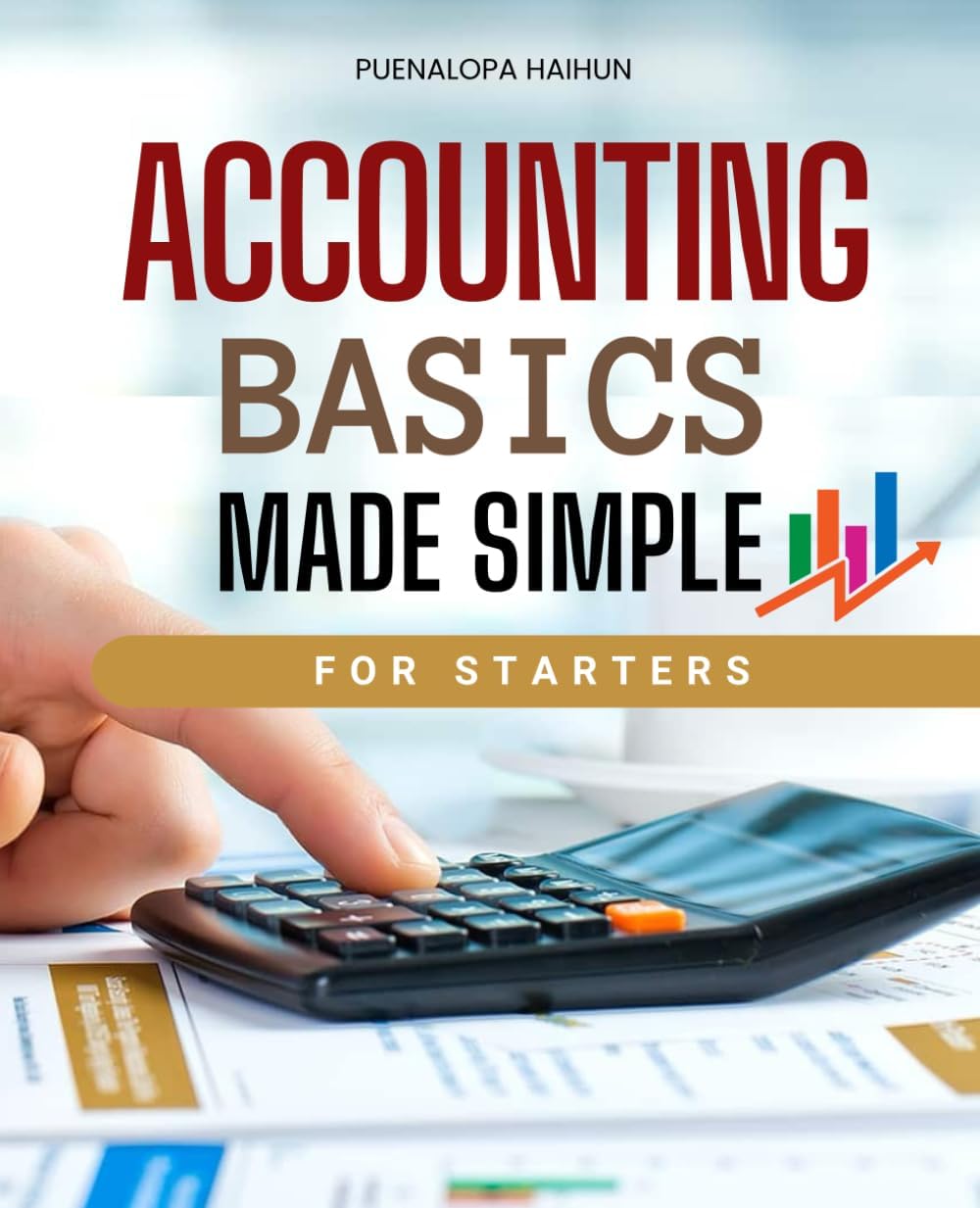 - Accounting Basics Made Simple For Starters: Master The Core Concepts Of Accounting Principles Learn How To Record Analyze And Interpret Financial ... Confidence And Real World Understanding