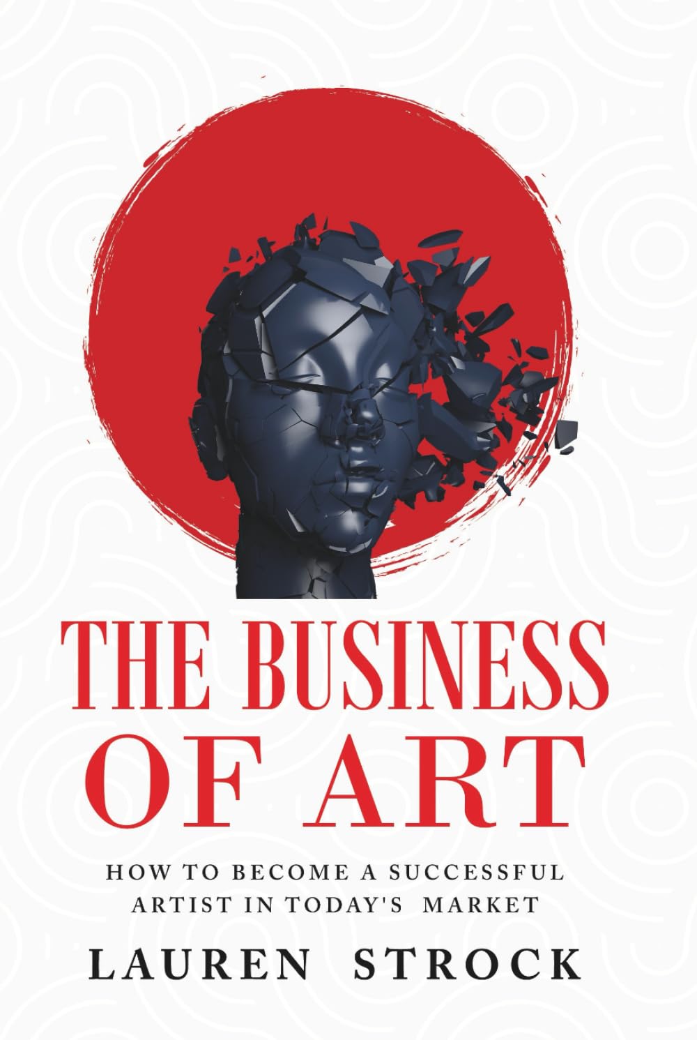 The Business of Art: How to Become a Successful Artist in Today's Market