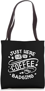 Coffee Badging Just here for Tote Bag