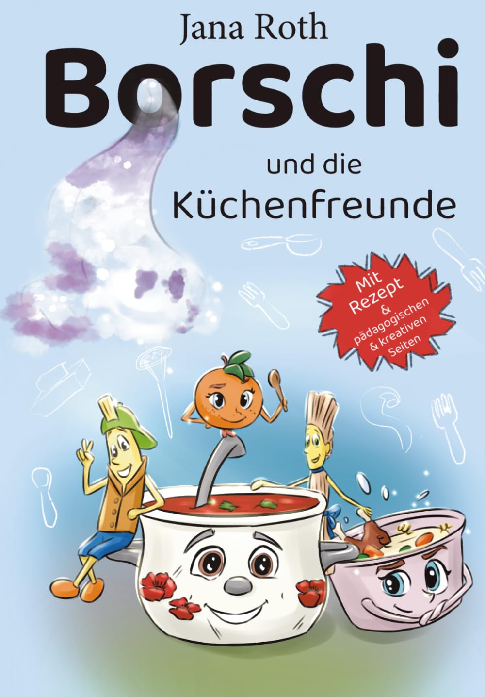 Borschi und die Küchenfreunde: Ein humorvolles Küchenabenteuer voller Freundschaft, Vielfalt und Anderssein- neu überarbeitet