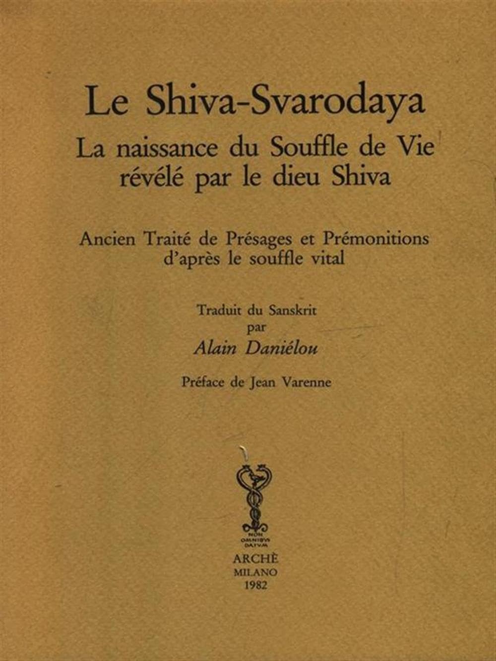 Le Shiva-Svarodaya. La naissance du Souffle de Vie révélé par le dieu Shiva: La naissance du souffle de vie révélé par le dieu Shiva - Ancien traité ... et prémonitions d'après le souffle vital