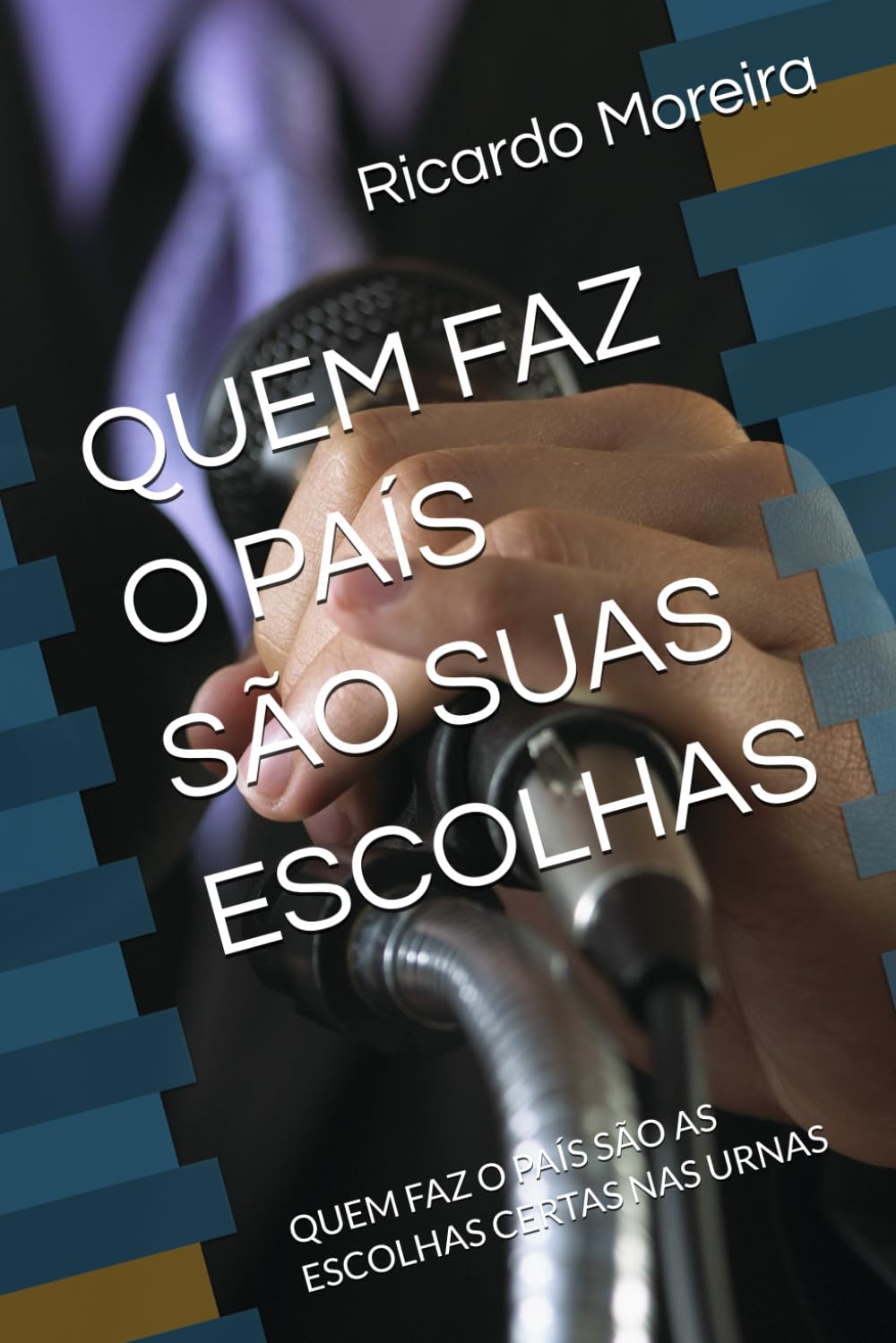 QUEM FAZ O PAÍS SÃO SUAS ESCOLHAS: QUEM FAZ O PAÍS SÃO AS ESCOLHAS CERTAS NAS URNAS