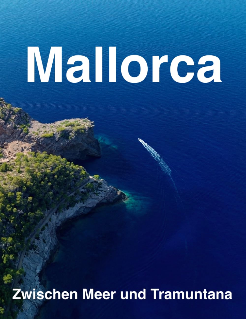Mallorca – Zwischen Meer und Tramuntana: Ein fotografischer Bildband über die Insel