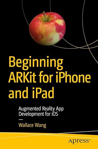 Beginning ARKit for iPhone and iPad: Augmented Reality App Development for iOS