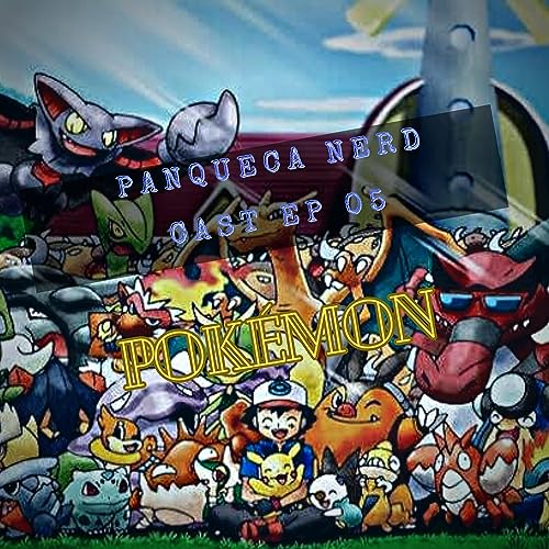 Panqueca Nerd Cast EP 05: Pok&eacute;mom