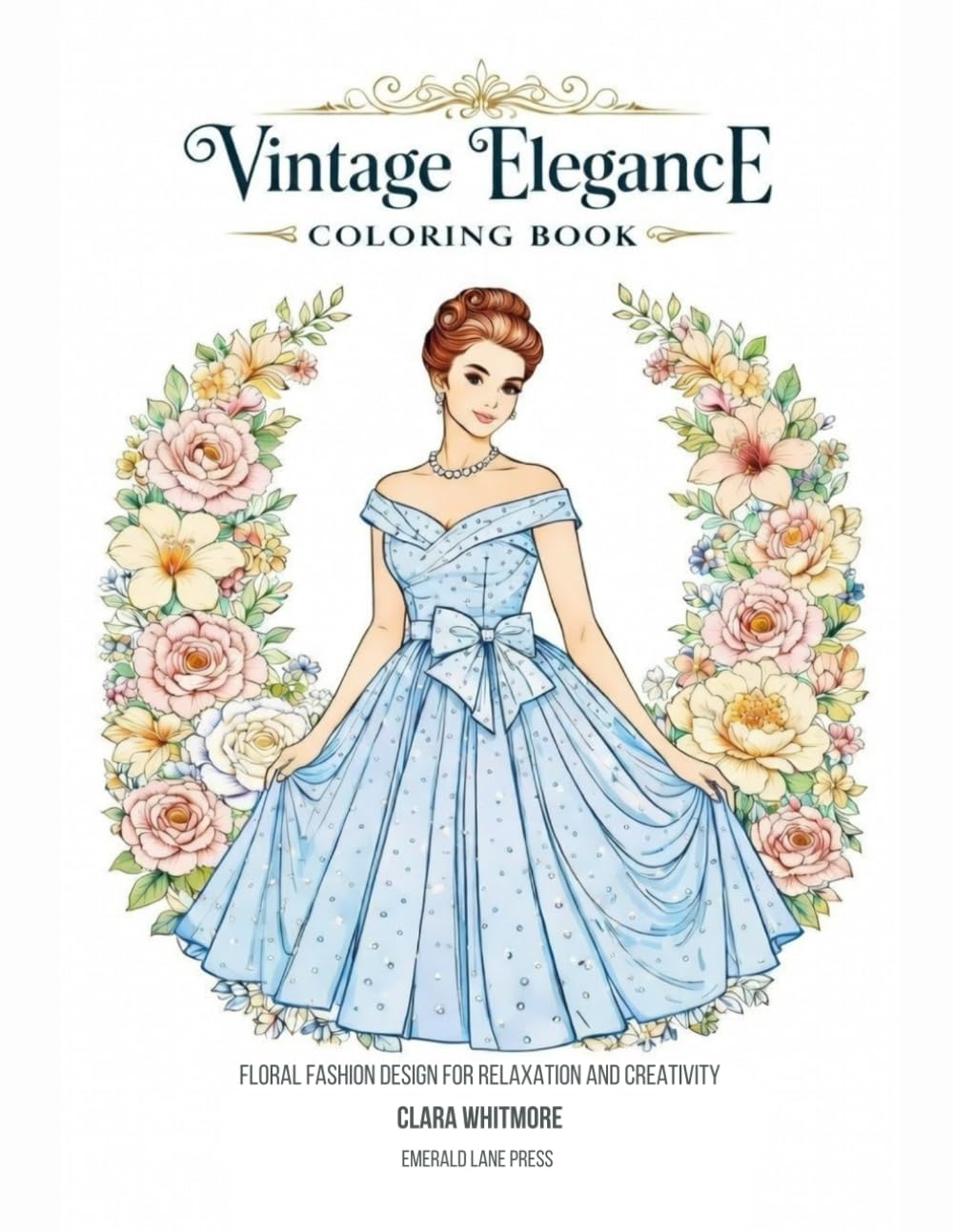 Vintage Elegance Coloring Book: Floral Fashion Designs for Relaxation and Creativity – 1950s Inspired Dresses and Botanical Patterns for Adult Women