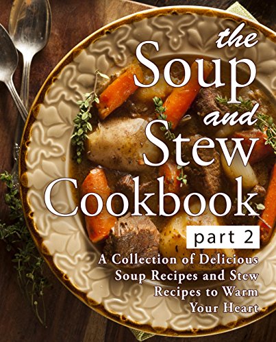 The Soup and Stew Cookbook 2: A Collection of Delicious