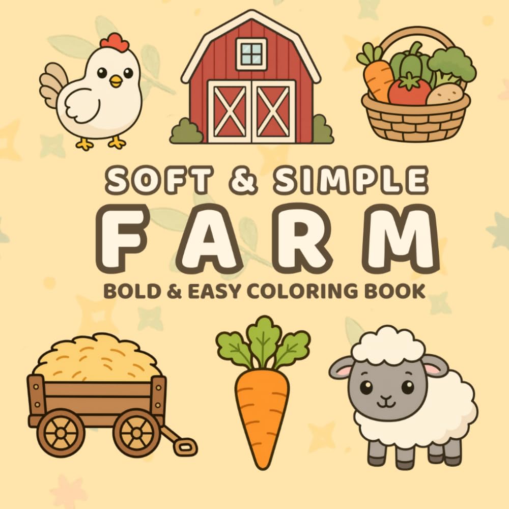 Soft & Simple Farm: Bold & Easy Coloring Book for Adults and Kids with Farm Animals, Vegetables, Barns, Tractors & Cute Country Scenes | Single-Sided Pages for Stress Relief Coloring