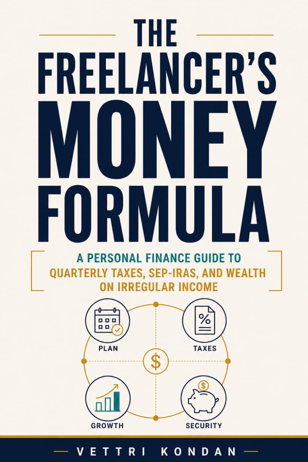 The Freelancer's Money Formula: A Personal Finance Guide to Quarterly Taxes, SEP-IRAs, and Wealth on Irregular Income