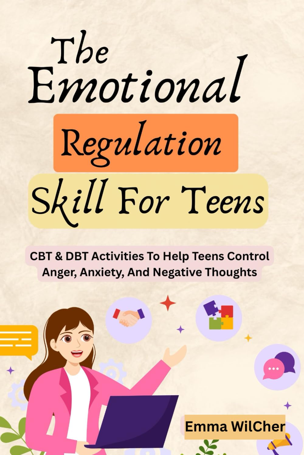The Emotional Regulation Skills For Teens: Cbt & Dbt Activities To Help Teens Control Anger, Anxiety, And Negative Thoughts