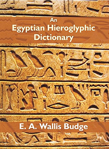 An Egyptian Hieroglyphic Dictionary: With an Index of English Words, King List and Geographical List with Indexes, List of Hieroglyphic Characters, Coptic and Semitic Alphabets, Etc (1st Vol) [Hardcov