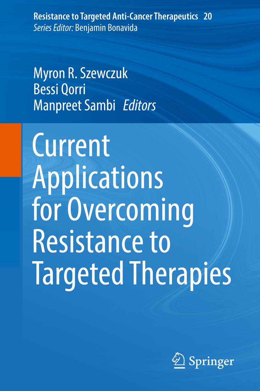 Current Applications for Overcoming Resistance to Targeted Therapies (Resistance to Targeted Anti-Cancer Therapeutics Book 20)
