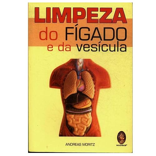 Limpeza do Fígado e da Vesícula. Uma Poderosa Ferramenta de Autoajuda Para Aumentar Sua Saúde e Seu Bem-Estar