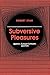 Subversive Pleasures: Bakhtin, Cultural Criticism, and Film (Parallax: Re-visions of Culture and Society)