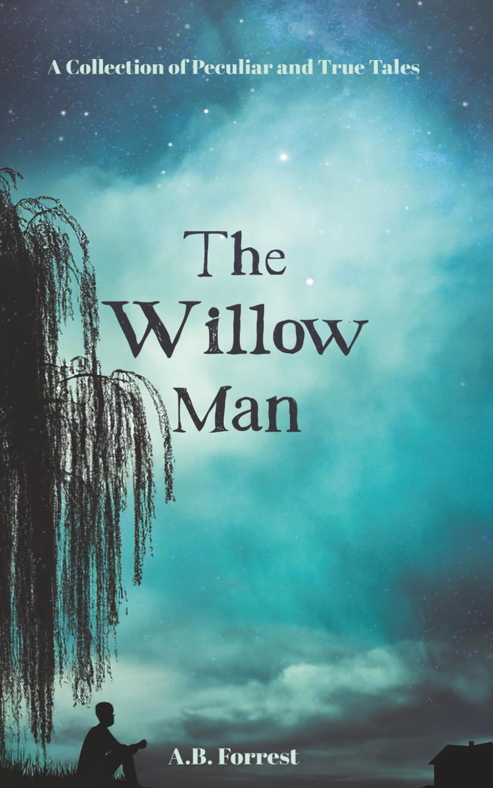 The Willow Man: A Collection of Peculiar and True Tales