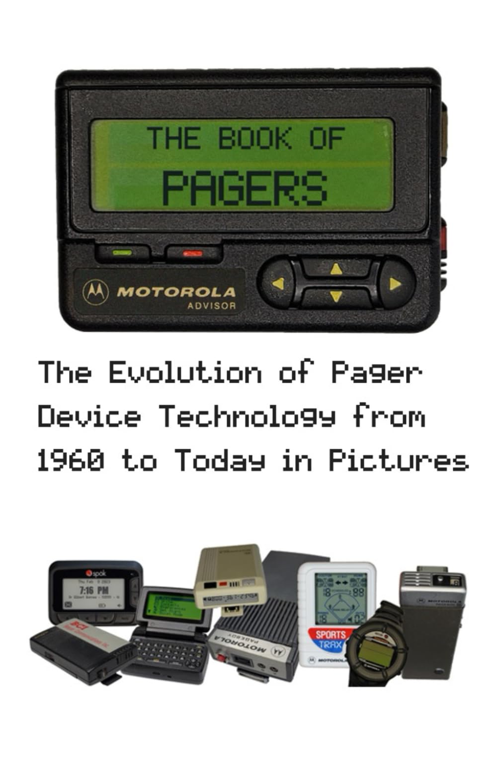 The Book of Pagers The Evolution of Pager Device Technology from 1960 to Today