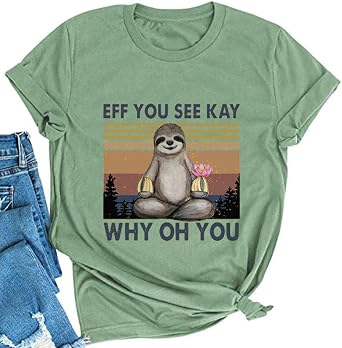 YourTops Women Eff You See Kay T-Shirt Sloth Shirt