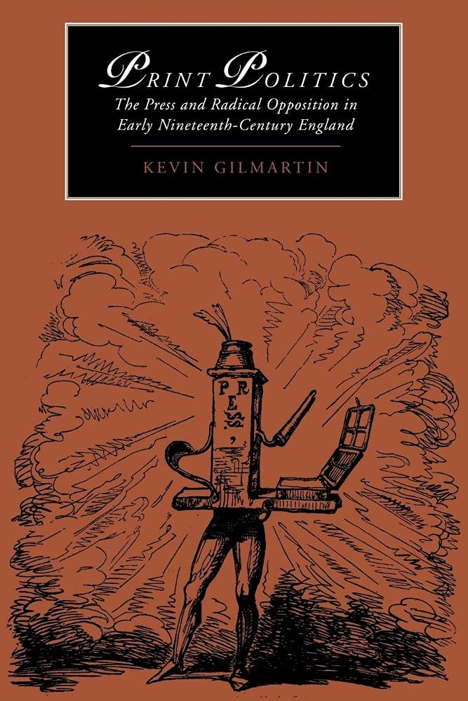 Print Politics: The Press and Radical Opposition in Early Nineteenth-Century England: 21 (Cambridge Studies in Romanticism, Series Number 21)