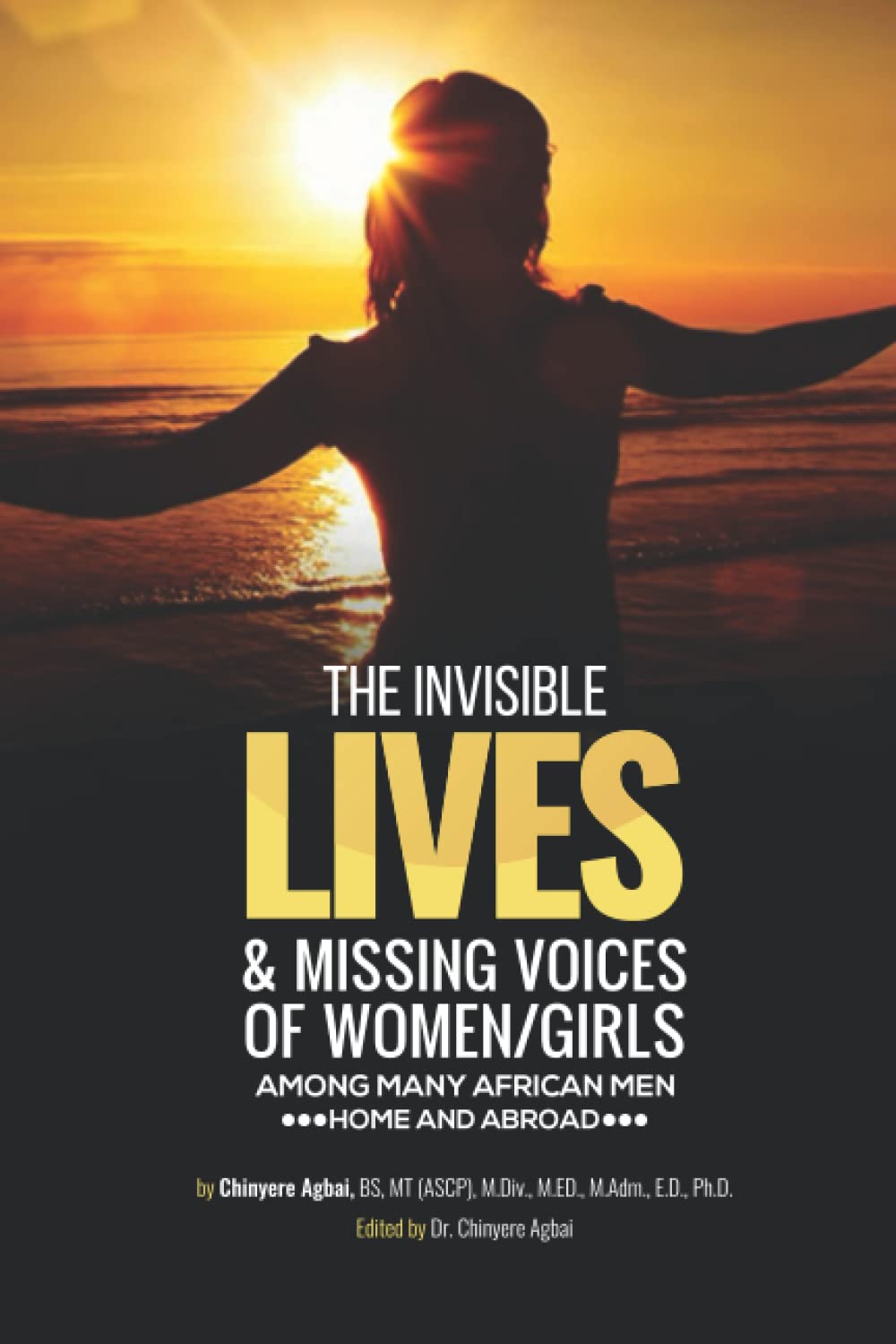 THE INVISIBLE LIVES AND MISSING VOICES OF WOMEN AND GIRLS: Among Many African Men Both At Home And Abroad