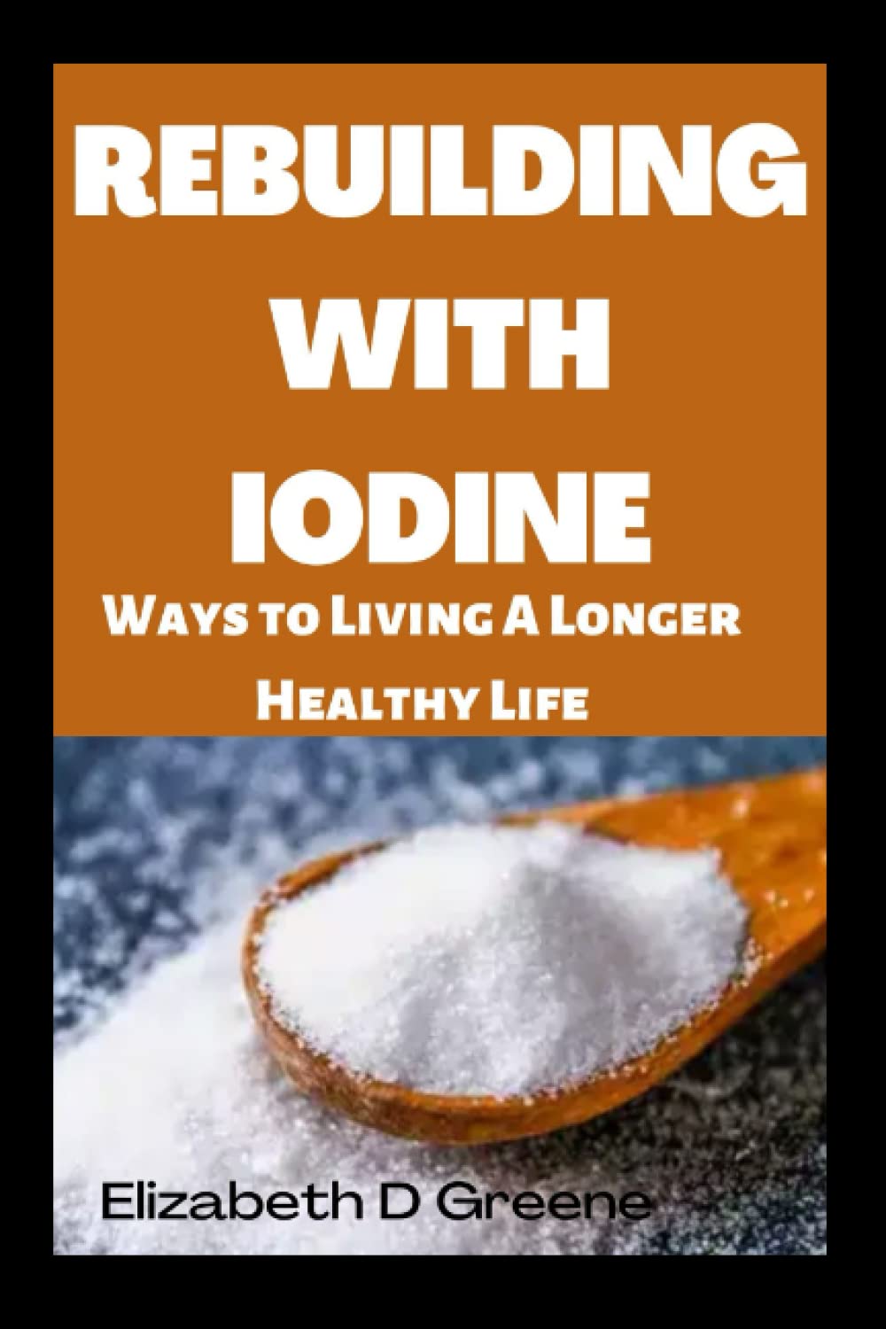 REBUILDING WITH IODINE: Ways To Living A Longer Healthy Life