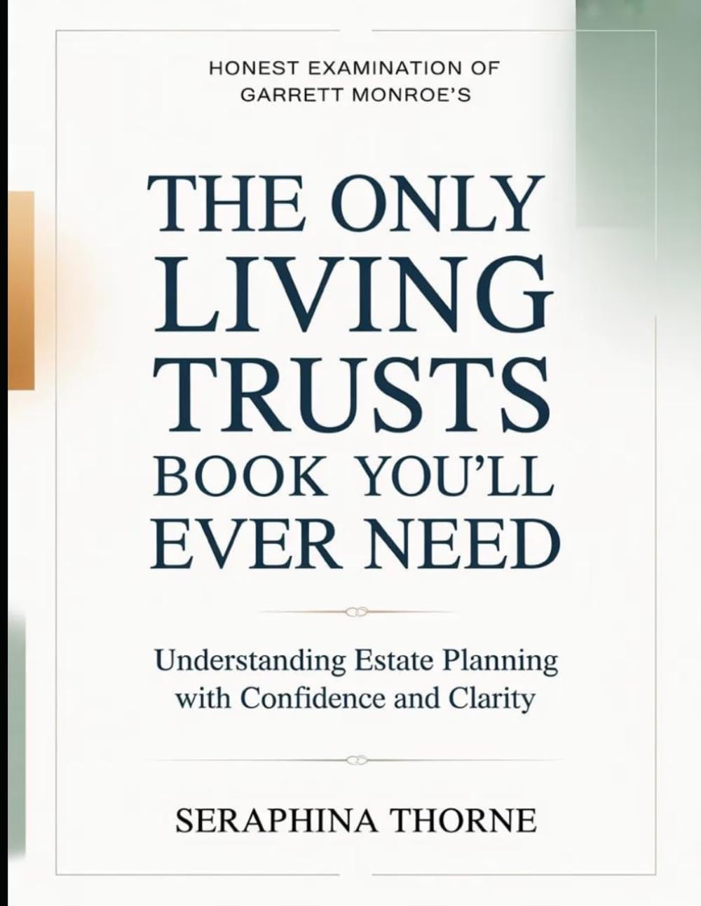 Honest Examination of Garrett Monroe's The Only Living Trusts Book You'll Ever Need: Understanding Estate Planning with Confidence and Clarity