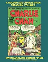 A Golden Age Charlie Chan Treasury: Volume 2 : Gwandanaland Comics #1502 -- the World's Greatest Detective! -- This Book: from Big Shot Comics $46-78 Plus Complete Issues Charlie Chan #1-2 (Prize Comi 1979684502 Book Cover