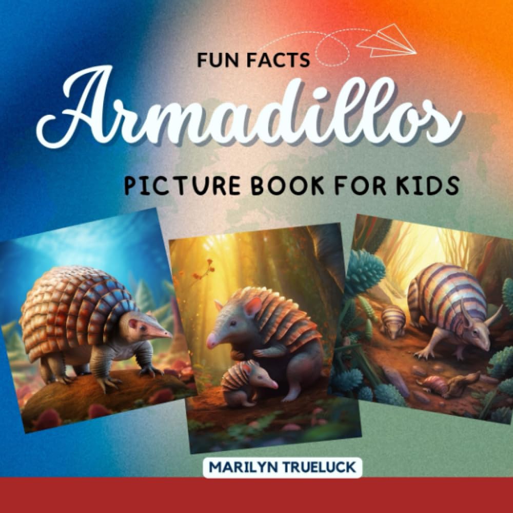 Armadillos Fun Facts Picture Book for Kids: 100 Mind-Blowing Educational Unbelievable True Facts You Probably Didn't Know About This Amazing Animal ... (Wild Animal Creatures Fun Facts Trivia)