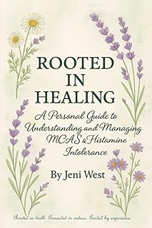 Rooted In Healing: A Personal Guide to Understanding and Managing MCAS & Histamine Intolerance