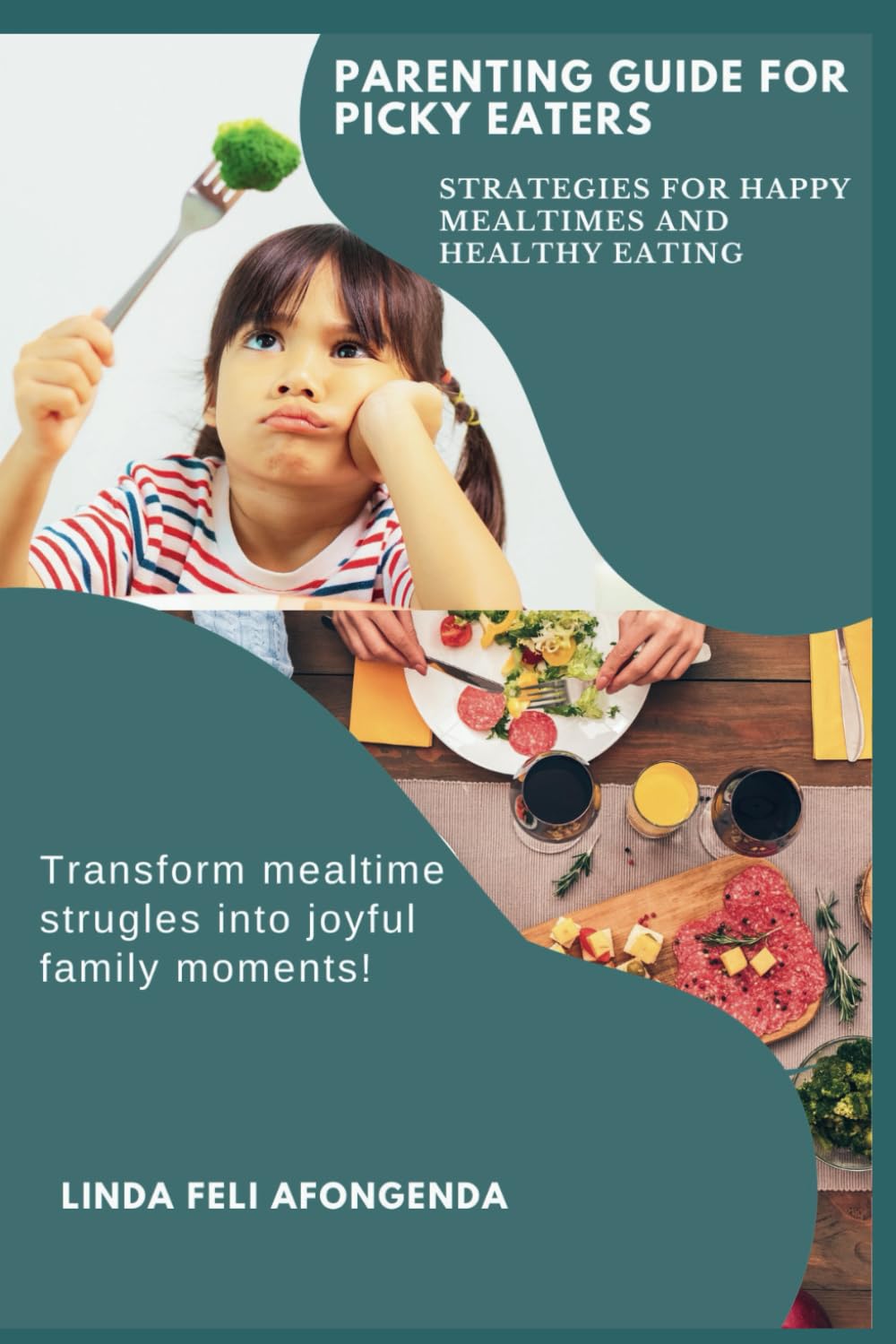 PARENTING GUIDE FOR PICKY EATERS: STRATEGIES FOR HAPPY MEALTIMES AND HEALTHY EATING