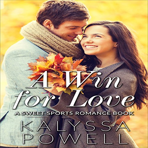 A Win for Love A Sweet Sports Romance Book (Audible Audio Edition) Kalyssa Powell