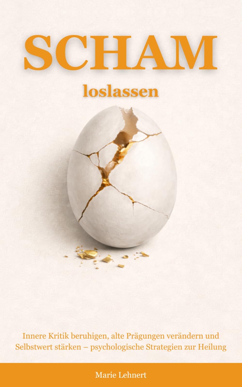 Scham loslassen: Innere Kritik beruhigen, alte Prägungen verändern und Selbstwert stärken – psychologische Strategien zur Heilung (scham verstehen und heilen)
