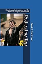 Roll to the Top: Creating a winning game plan for Brazilian Jiu-jitsu competition