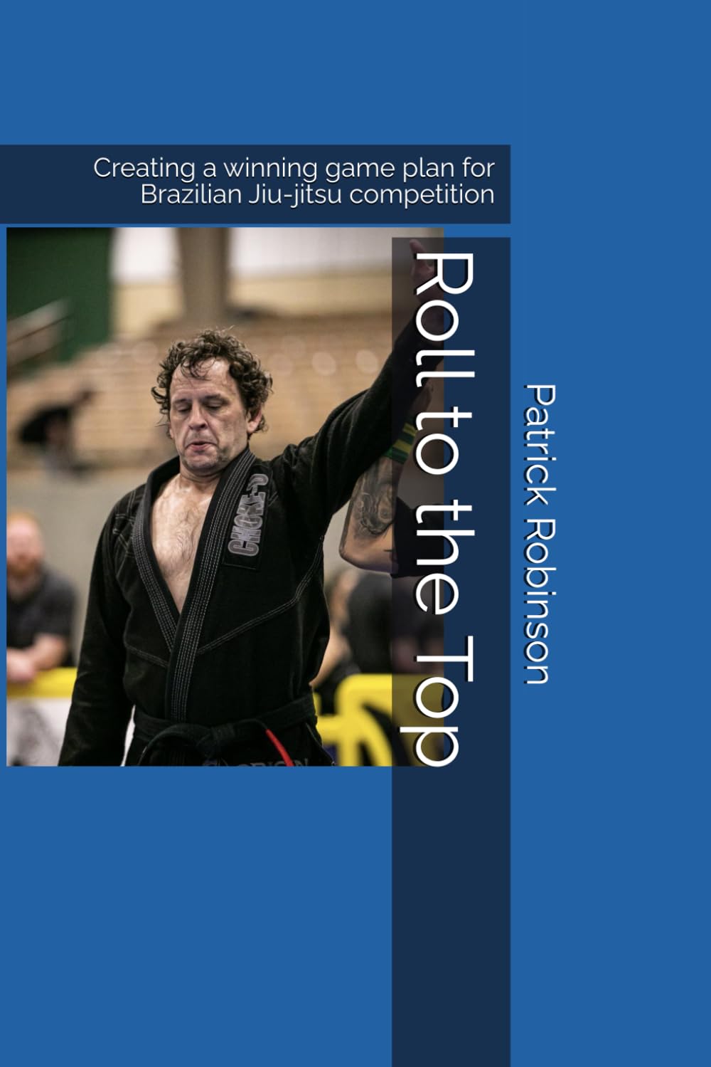 Roll to the Top: Creating a winning game plan for Brazilian Jiu-jitsu competition